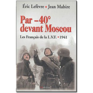 Par -40 ° devant Moscou. Les Français de la LVF 1941