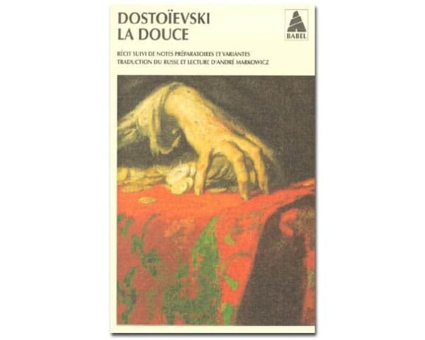DOSTOIEVSKI : La douce. Un récit fantastique