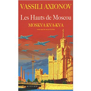 AXIONOV Vassili : Les Hauts de Moscou. Moskva, kva, kva