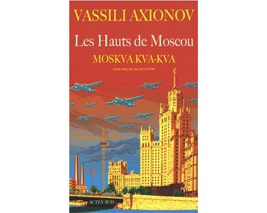 AXIONOV Vassili : Les Hauts de Moscou. Moskva, kva, kva