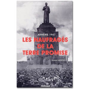 Arménie 1947. Les Naufragés de la terre promise