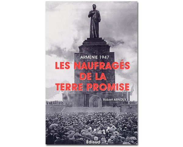 Arménie 1947. Les Naufragés de la terre promise