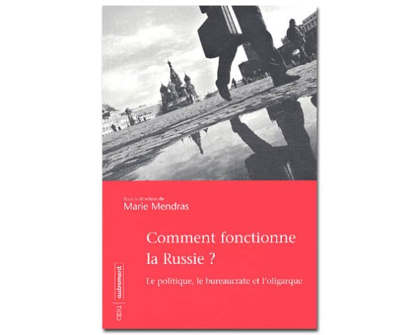 Comment fonctionne la Russie? Le politique, le bureaucrate et ..