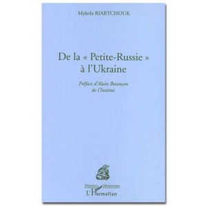 DE LA PETITE RUSSIE À L’UKRAINE de Mykola Roabtchouk