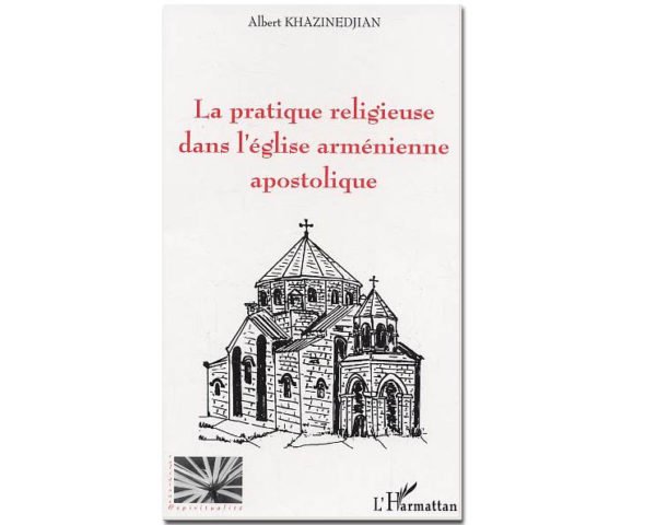 LA PRATIQUE RELIGIEUSE DANS L'ÉGLISE ARMÉNIENNE APOSTOLIQUE