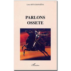 Parlons Ossète, langue du Caucase russe, branche d’iranien