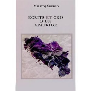 Srebro Milivoj : Ecrits et cris d’un apatride