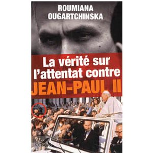 Ougartchinska Roumiana : Vérité sur l’attentat de Jean-Paul II