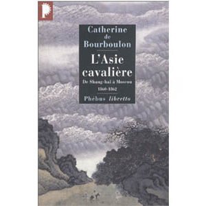 L’Asie cavalière. De Shang-haï à Moscou, 1860-1862 (A1)