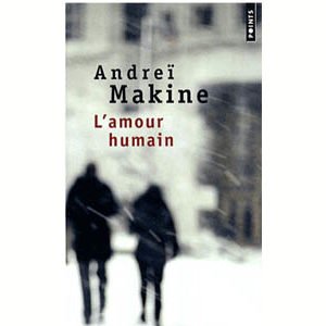 MAKINE Andreï : L’amour humain