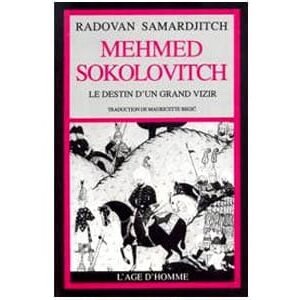 Samardjitch Radovan: Mehmed Sokolovitch Destin d’un Grand Vizir