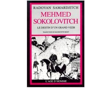 Samardjitch Radovan: Mehmed Sokolovitch Destin d’un Grand Vizir