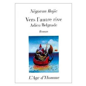 Rajic Negovan : Vers l’autre rive – Adieu Belgrade