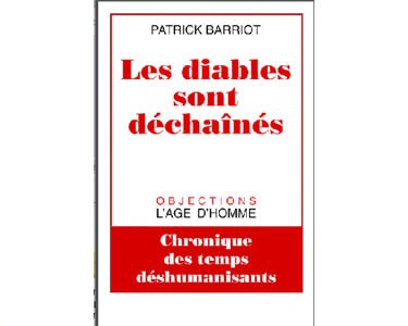 Les diables sont déchaînés. Chronique des temps déshumanisants