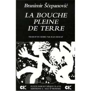 Scepanovic Branomir : La Bouche pleine de terre