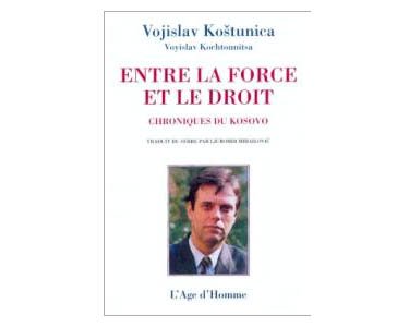 Kostunica Vojislav : Entre la force et le droit : Kossovo