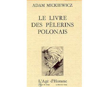 Mickiewicz Adam : LE LIVRE DES PELERINS POLONAIS