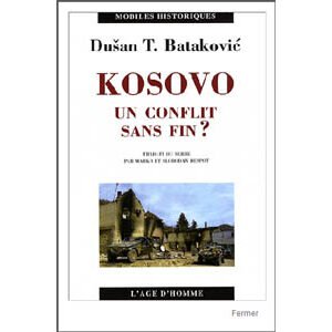 Dusan-T Batakovic : Kosovo – Un conflit sans fin ?