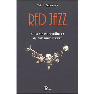 Sazonova Natalia : Red jazz : La vie extraordinaire du camarade