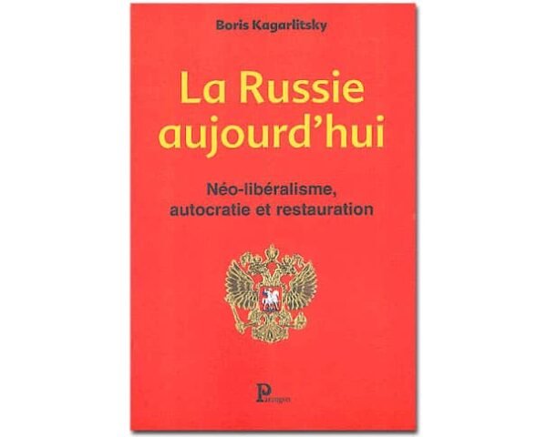 La Russie aujourd'hui. Néo-libéralisme, autocratie et...