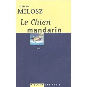 Milosz Czeslaw (prix Nobel 1980) : Le chien mandarin