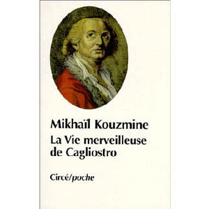 Kouzmine Mikhaïl: Vie merveilleuse de Joseph Balsamo Cagliostro