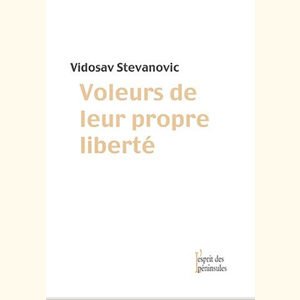 Vidosav Stevanovic : Voleurs de leur propre liberté. Journal..