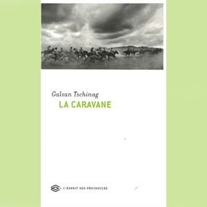 Tschinag Galsan : La Caravane