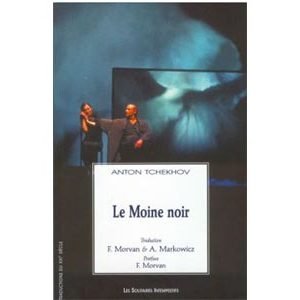 Tchekhov : Le Moine noir / Tr. Françoise Morvan, André Markowicz