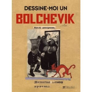 Dessine-moi un bolchevik – Les caricaturistes du Kremlin 1923-37