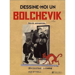 Dessine-moi un bolchevik. Les caricaturistes du Kremlin 1923-37