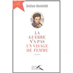 Alexievitch Svetlana : La guerre n’a pas un visage de femme