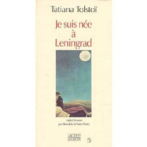 TOLSTOI (Tolstaia) Tatiana : Je suis née à Leningrad