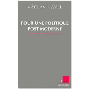 Havel Vàclav : Pour une politique post-moderne