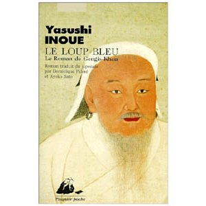 Yasushi Inoué : Le Loup bleu. Le roman de Gengis-Khan