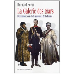 La galerie des Tsars : Dictionnaire des chefs suprêmes russes