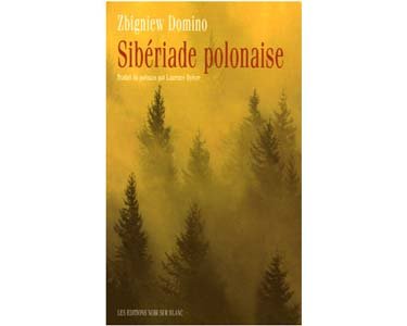 Domino Zbigniew : Sibériade polonaise (Goulag dans la taïga)