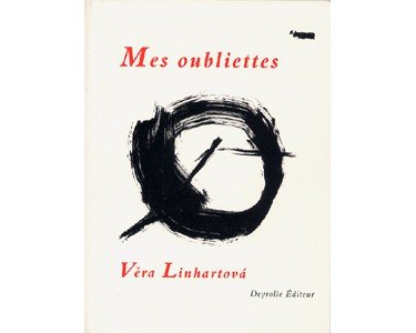 Linhartova Véra : MES OUBLIETTES