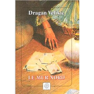 Dragan Velikic : Le mur Nord