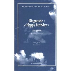 Kostienko Konstantin : Diagnostic : « Happy birthday »