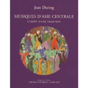 Musiques d’Asie Centrale. Esprit d’une tradition: Livre + CD