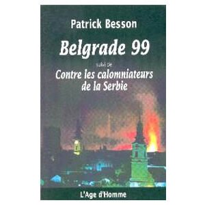 Besson Patrick:Belgrade 99 Contre les calomniateurs de la Serbie