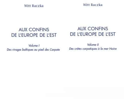 Witt Raczka : AUX CONFINS DE L’EUROPE DE L’EST (2 volumes)