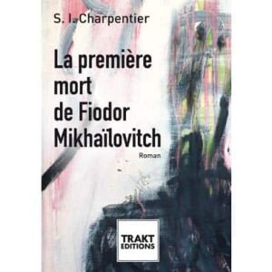 Charpentier : La première mort de Fiodor Mikhaïlovitch