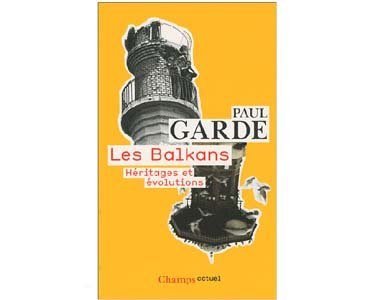 Garde Paul : Les Balkans – Héritages et évolutions