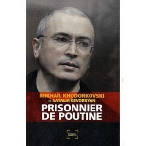 Khodorkovski Mikhaïl : Prisonnier de Poutine