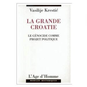 Krestic Vasilije : La grande Croatie : le génocide comme projet