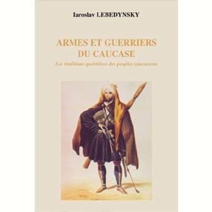 Lebedynsky : Armes et Guerriers du Caucase