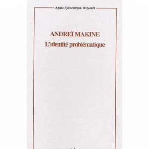 Sylwestrzak-Wszelaki A. : Andreï Makine L’identité problématique