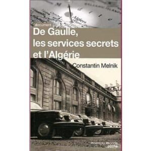 Melnik Constantin : De Gaulle, les services secrets et l’Algérie